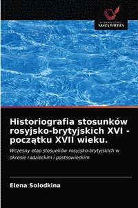 bokomslag Historiografia stosunkow rosyjsko-brytyjskich XVI - pocz&#261;tku XVII wieku.