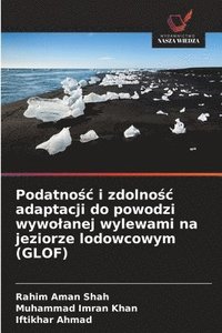 bokomslag Podatno&#347;c i zdolno&#347;c adaptacji do powodzi wywolanej wylewami na jeziorze lodowcowym (GLOF)