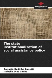 bokomslag The state institutionalisation of social assistance policy