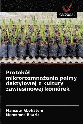 bokomslag Protokl mikrorozmna&#380;ania palmy daktylowej z kultury zawiesinowej komrek