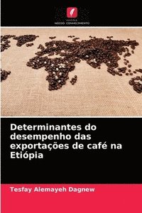 bokomslag Determinantes do desempenho das exportaes de caf na Etipia