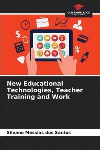 bokomslag New Educational Technologies, Teacher Training and Work