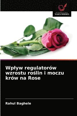 Wplyw regulatorw wzrostu ro&#347;lin i moczu krw na Rose 1