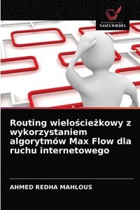 bokomslag Routing wielo&#347;cie&#380;kowy z wykorzystaniem algorytmow Max Flow dla ruchu internetowego