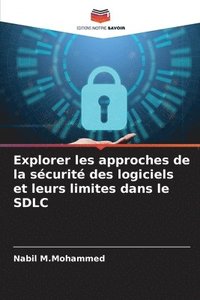 bokomslag Explorer les approches de la scurit des logiciels et leurs limites dans le SDLC