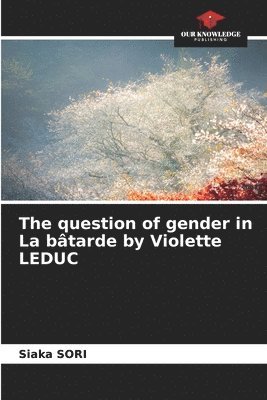 bokomslag The question of gender in La btarde by Violette LEDUC