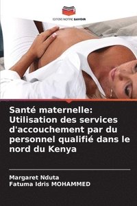 bokomslag Santé maternelle: Utilisation des services d'accouchement par du personnel qualifié dans le nord du Kenya