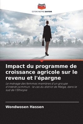 bokomslag Impact du programme de croissance agricole sur le revenu et l'pargne