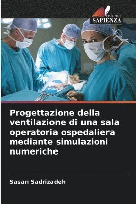 bokomslag Progettazione della ventilazione di una sala operatoria ospedaliera mediante simulazioni numeriche