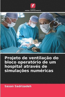 bokomslag Projeto de ventilação do bloco operatório de um hospital através de simulações numéricas