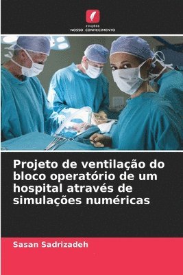 Sasan Sadrizadeh - Projeto de ventilação do bloco operatório de um hospital através de simulações numéricas, Häftad