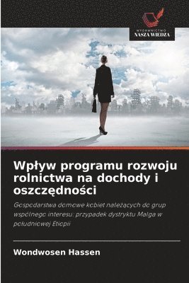 bokomslag Wplyw programu rozwoju rolnictwa na dochody i oszcz&#281;dno&#347;ci