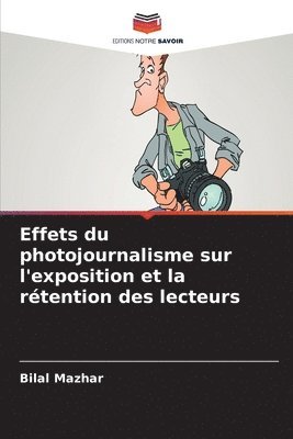 bokomslag Effets du photojournalisme sur l'exposition et la rétention des lecteurs