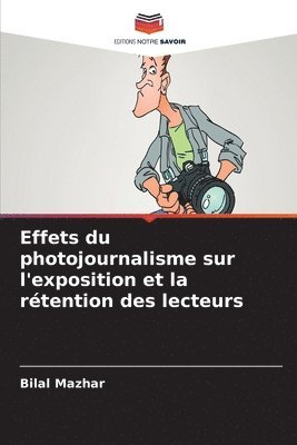 bokomslag Effets du photojournalisme sur l'exposition et la rtention des lecteurs