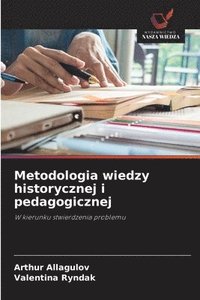bokomslag Metodologia wiedzy historycznej i pedagogicznej