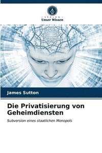 bokomslag Die Privatisierung von Geheimdiensten