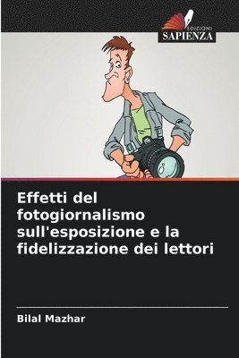 bokomslag Effetti del fotogiornalismo sull'esposizione e la fidelizzazione dei lettori