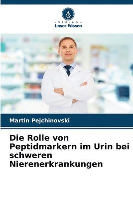 bokomslag Die Rolle von Peptidmarkern im Urin bei schweren Nierenerkrankungen