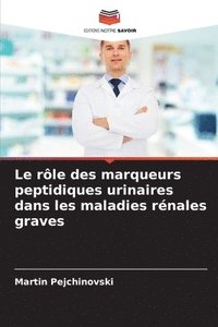 bokomslag Le rôle des marqueurs peptidiques urinaires dans les maladies rénales graves