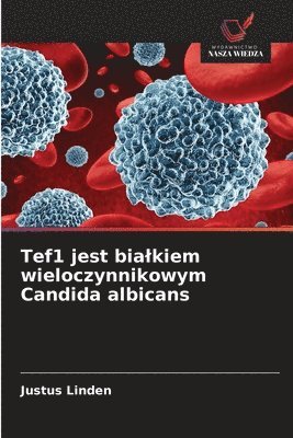 bokomslag Tef1 jest bialkiem wieloczynnikowym Candida albicans