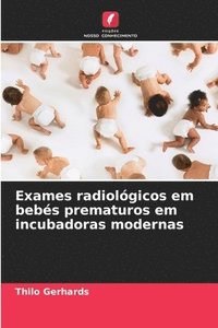 bokomslag Exames radiológicos em bebés prematuros em incubadoras modernas