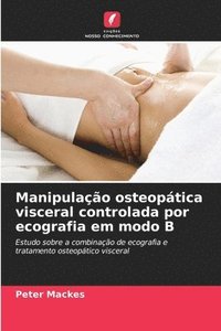 bokomslag Manipulação osteopática visceral controlada por ecografia em modo B