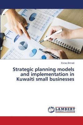 Strategic planning models and implementation in Kuwaiti small businesses 1