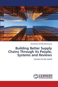 bokomslag Building Better Supply Chains Through its People, Systems and Reviews