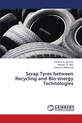 Fouad A S Soliman, Hamed I E Mira, Karima A Mahmoud, Fouad A. S. Soliman, Hamed I. E. Mira, Karima A. Mahmoud - Scrap Tyres between Recycling and Bio-energy Technologies, Häftad