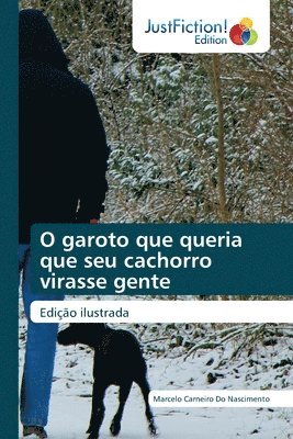 bokomslag O garoto que queria que seu cachorro virasse gente