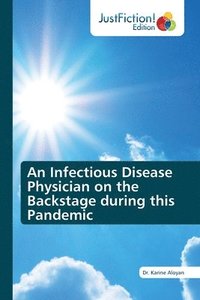 bokomslag An Infectious Disease Physician on the Backstage during this Pandemic