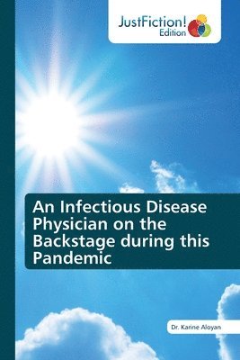 Karine Aloyan, Dr. Karine Aloyan - Infectious Disease Physician on the Backstage during this Pandemic, Häftad