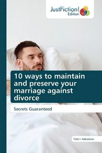 bokomslag 10 ways to maintain and preserve your marriage against divorce
