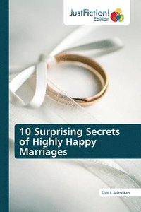 bokomslag 10 Surprising Secrets of Highly Happy Marriages