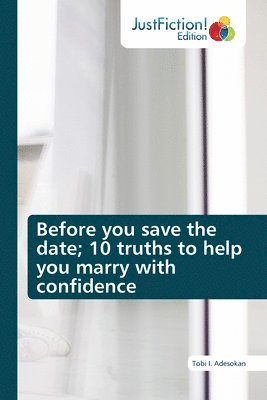 Before you save the date; 10 truths to help you marry with confidence 1