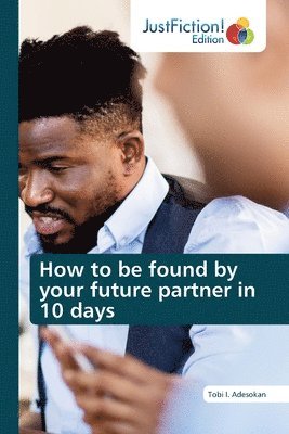 bokomslag How to be found by your future partner in 10 days