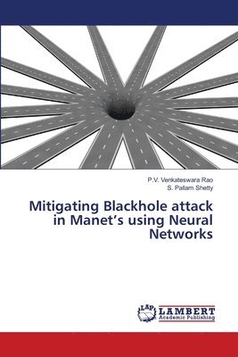 Mitigating Blackhole attack in Manet's using Neural Networks 1