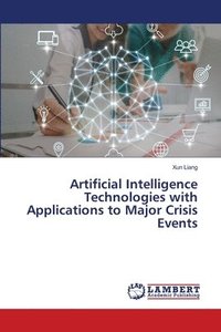 bokomslag Artificial Intelligence Technologies with Applications to Major Crisis Events