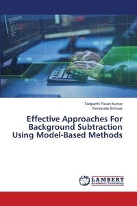 bokomslag Effective Approaches For Background Subtraction Using Model-Based Methods