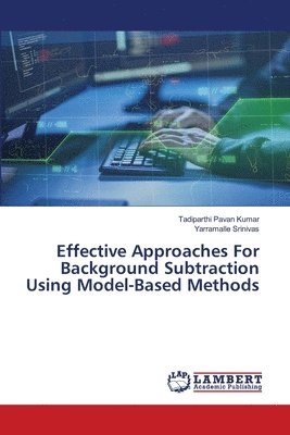 Effective Approaches For Background Subtraction Using Model-Based Methods 1
