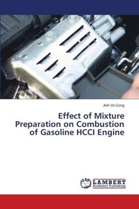 bokomslag Effect of Mixture Preparation on Combustion of Gasoline HCCI Engine