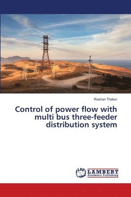 bokomslag Control of power flow with multi bus three-feeder distribution system