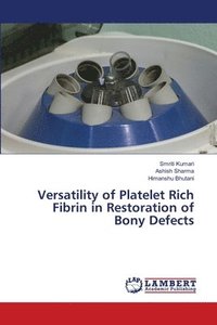 bokomslag Versatility of Platelet Rich Fibrin in Restoration of Bony Defects