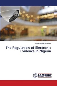 bokomslag The Regulation of Electronic Evidence in Nigeria