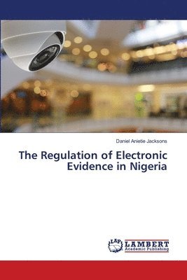 The Regulation of Electronic Evidence in Nigeria 1