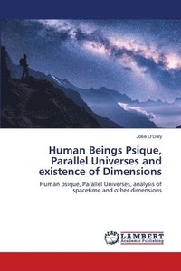 bokomslag Human Beings Psique, Parallel Universes and existence of Dimensions