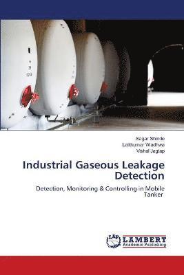 Sagar Shinde, Lalitkumar Wadhwa, Vishal Jagtap - Industrial Gaseous Leakage Detection, Häftad
