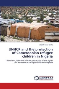 bokomslag UNHCR and the protection of Cameroonian refugee children in Nigeria