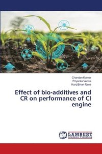 bokomslag Effect of bio-additives and CR on performance of CI engine