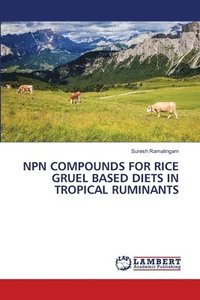bokomslag Npn Compounds for Rice Gruel Based Diets in Tropical Ruminants